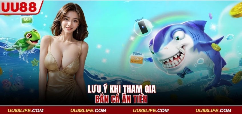 Lưu ý khi tham gia chơi bắn cá ăn tiền